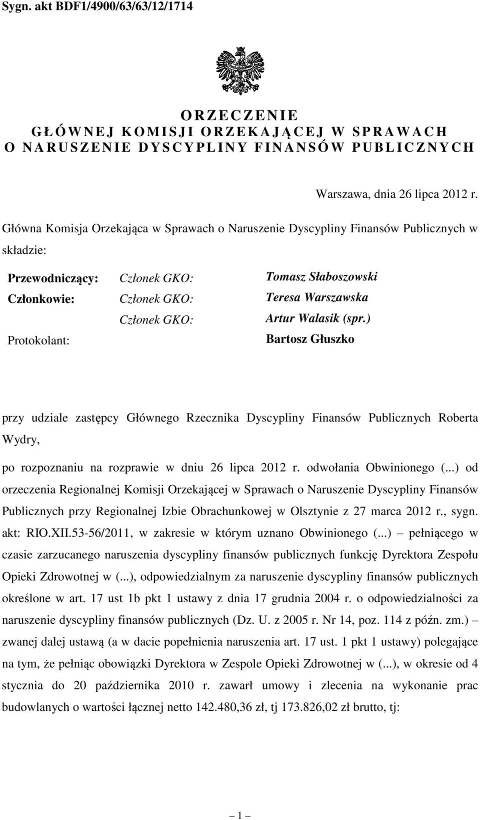 Artur Walasik (spr.) Protokolant: Bartosz Głuszko przy udziale zastępcy Głównego Rzecznika Dyscypliny Finansów Publicznych Roberta Wydry, po rozpoznaniu na rozprawie w dniu 26 lipca 2012 r.