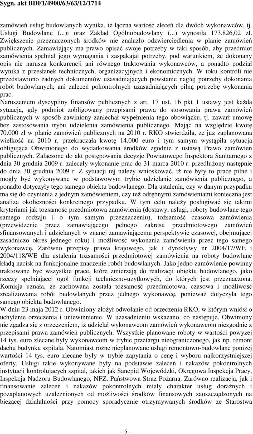 Zamawiający ma prawo opisać swoje potrzeby w taki sposób, aby przedmiot zamówienia spełniał jego wymagania i zaspakajał potrzeby, pod warunkiem, że dokonany opis nie narusza konkurencji ani równego