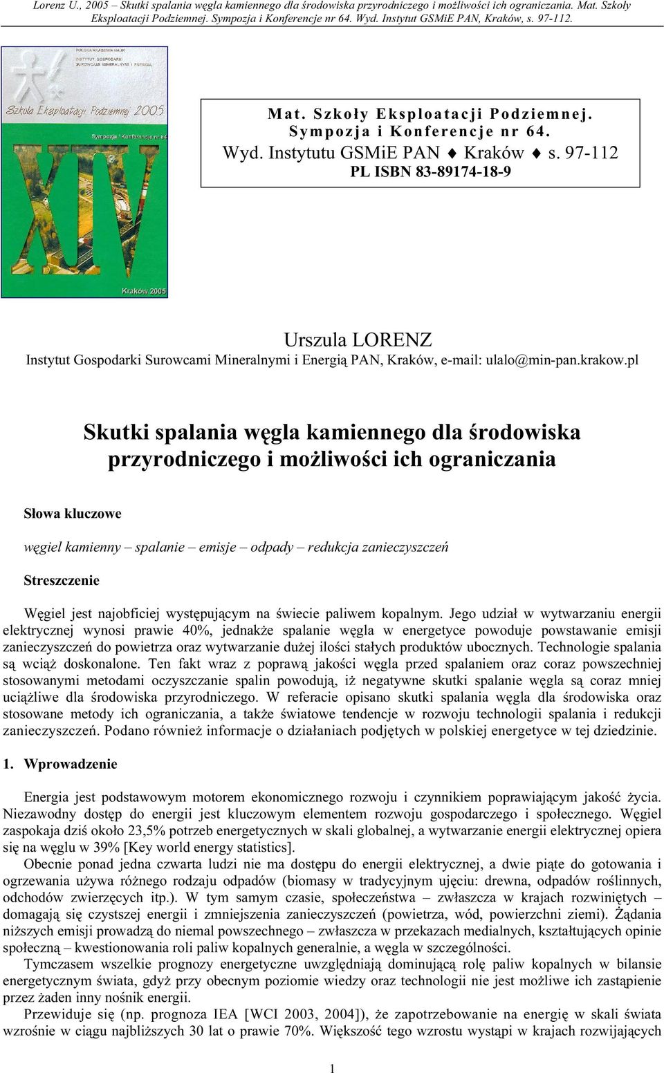 pl Skutki spalania węgla kamiennego dla środowiska przyrodniczego i możliwości ich ograniczania Słowa kluczowe węgiel kamienny spalanie emisje odpady redukcja zanieczyszczeń Streszczenie Węgiel jest