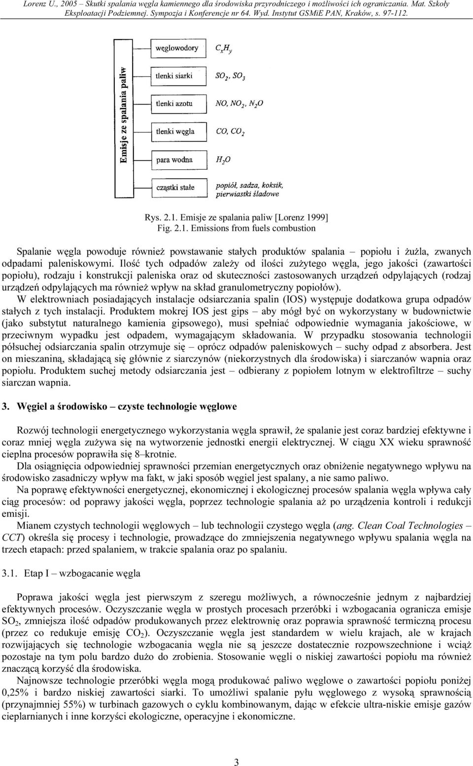 odpylających ma również wpływ na skład granulometryczny popiołów). W elektrowniach posiadających instalacje odsiarczania spalin (IOS) występuje dodatkowa grupa odpadów stałych z tych instalacji.