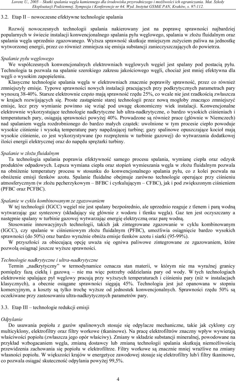Wyższa sprawność skutkuje mniejszym zużyciem paliwa na jednostkę wytworzonej energii, przez co również zmniejsza się emisja substancji zanieczyszczających do powietrza.