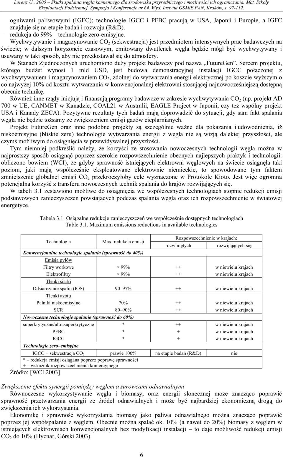 usuwany w taki sposób, aby nie przedostawał się do atmosfery. W Stanach Zjednoczonych uruchomiono duży projekt badawczy pod nazwą FutureGen.