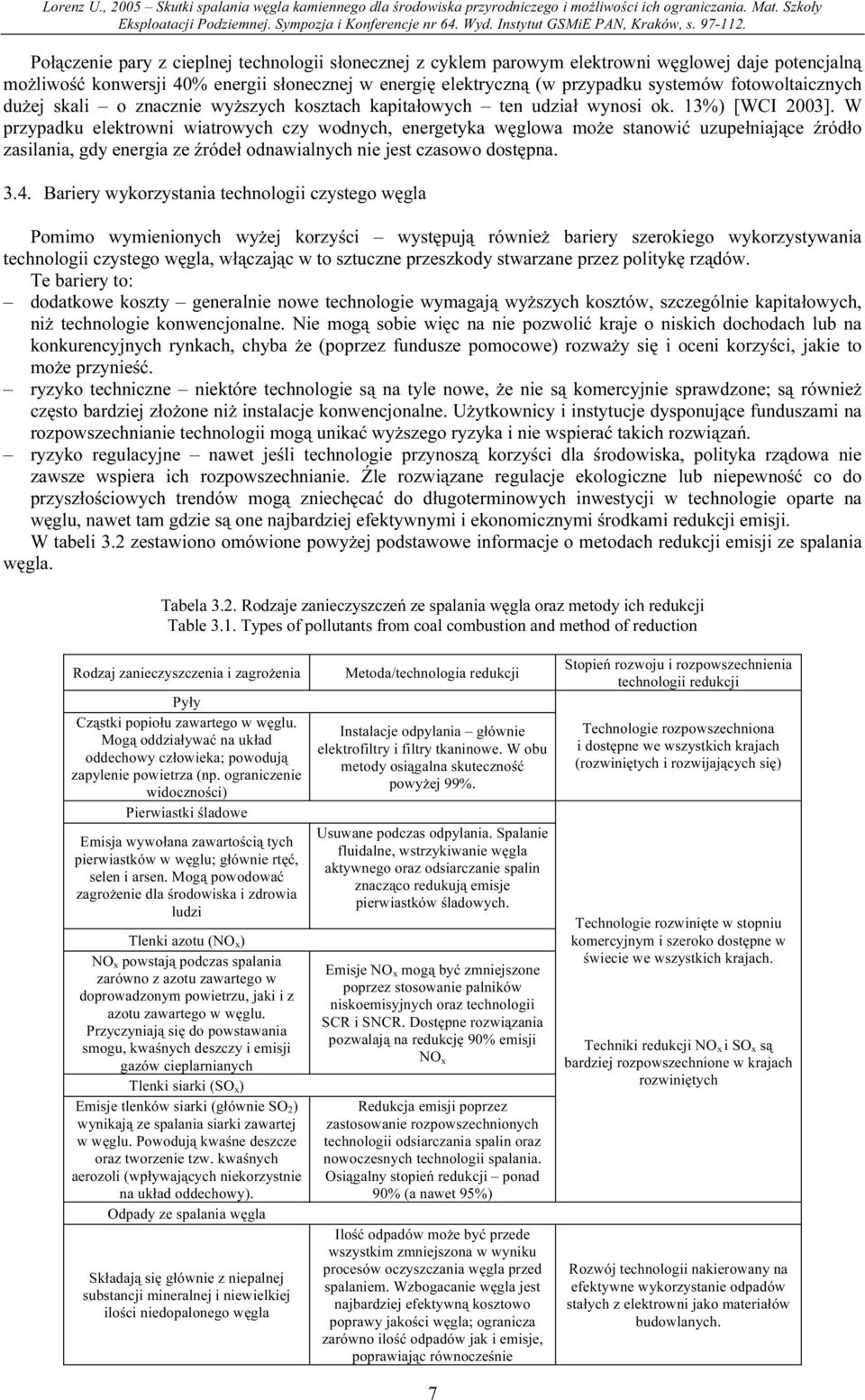 W przypadku elektrowni wiatrowych czy wodnych, energetyka węglowa może stanowić uzupełniające źródło zasilania, gdy energia ze źródeł odnawialnych nie jest czasowo dostępna. 3.4.