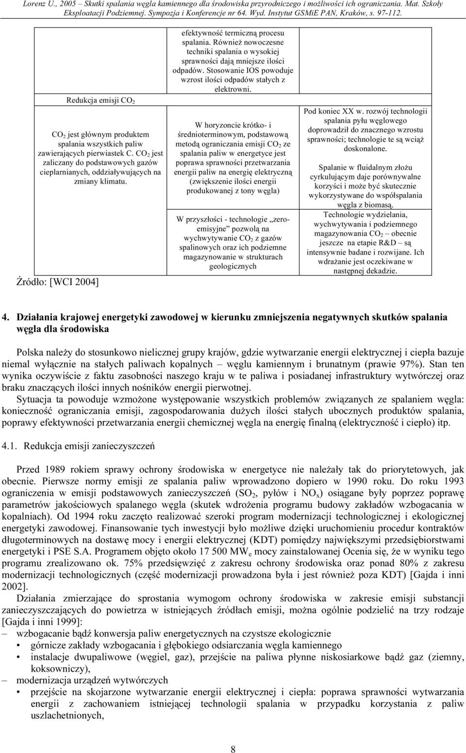 Źródło: [WCI 2004] W horyzoncie krótko- i średnioterminowym, podstawową metodą ograniczania emisji CO 2 ze spalania paliw w energetyce jest poprawa sprawności przetwarzania energii paliw na energię
