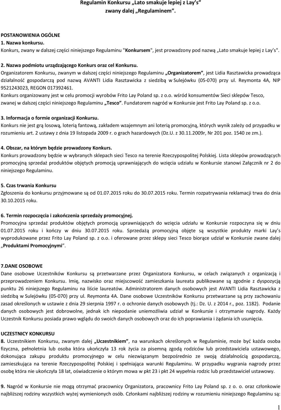 Organizatorem Konkursu, zwanym w dalszej części niniejszego Regulaminu Organizatorem, jest Lidia Rasztawicka prowadząca działalność gospodarczą pod nazwą AVANTI Lidia Rasztawicka z siedzibą w