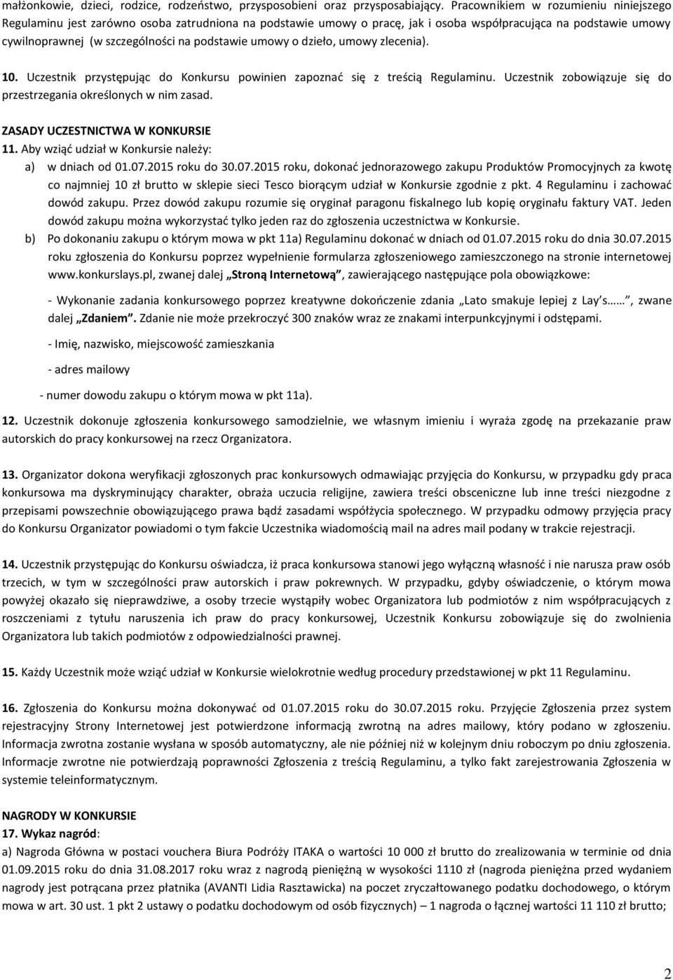 umowy o dzieło, umowy zlecenia). 10. Uczestnik przystępując do Konkursu powinien zapoznać się z treścią Regulaminu. Uczestnik zobowiązuje się do przestrzegania określonych w nim zasad.