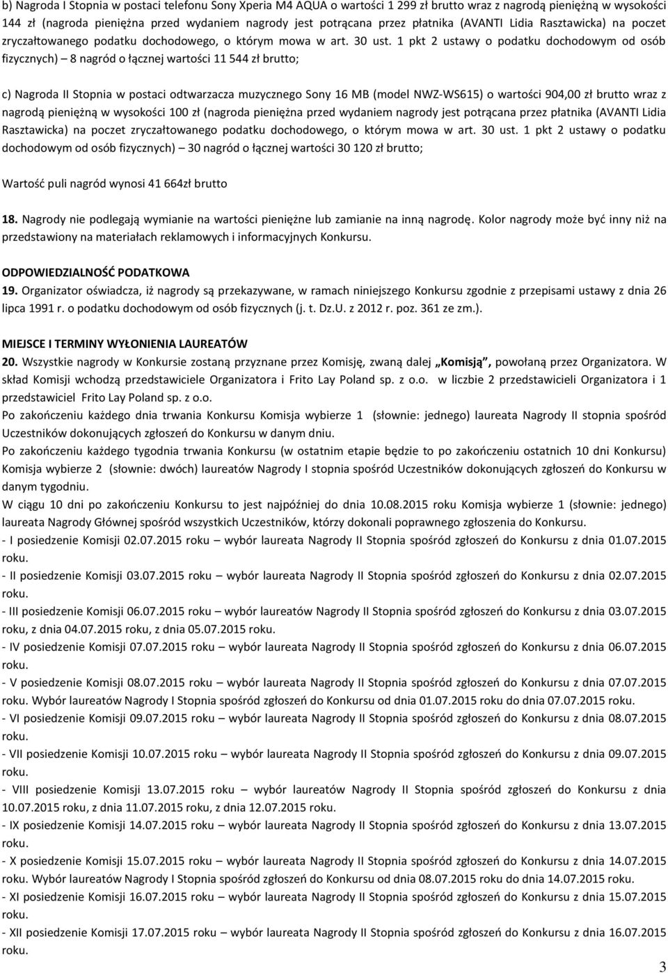 1 pkt 2 ustawy o podatku dochodowym od osób fizycznych) 8 nagród o łącznej wartości 11 544 zł brutto; c) Nagroda II Stopnia w postaci odtwarzacza muzycznego Sony 16 MB (model NWZ-WS615) o wartości