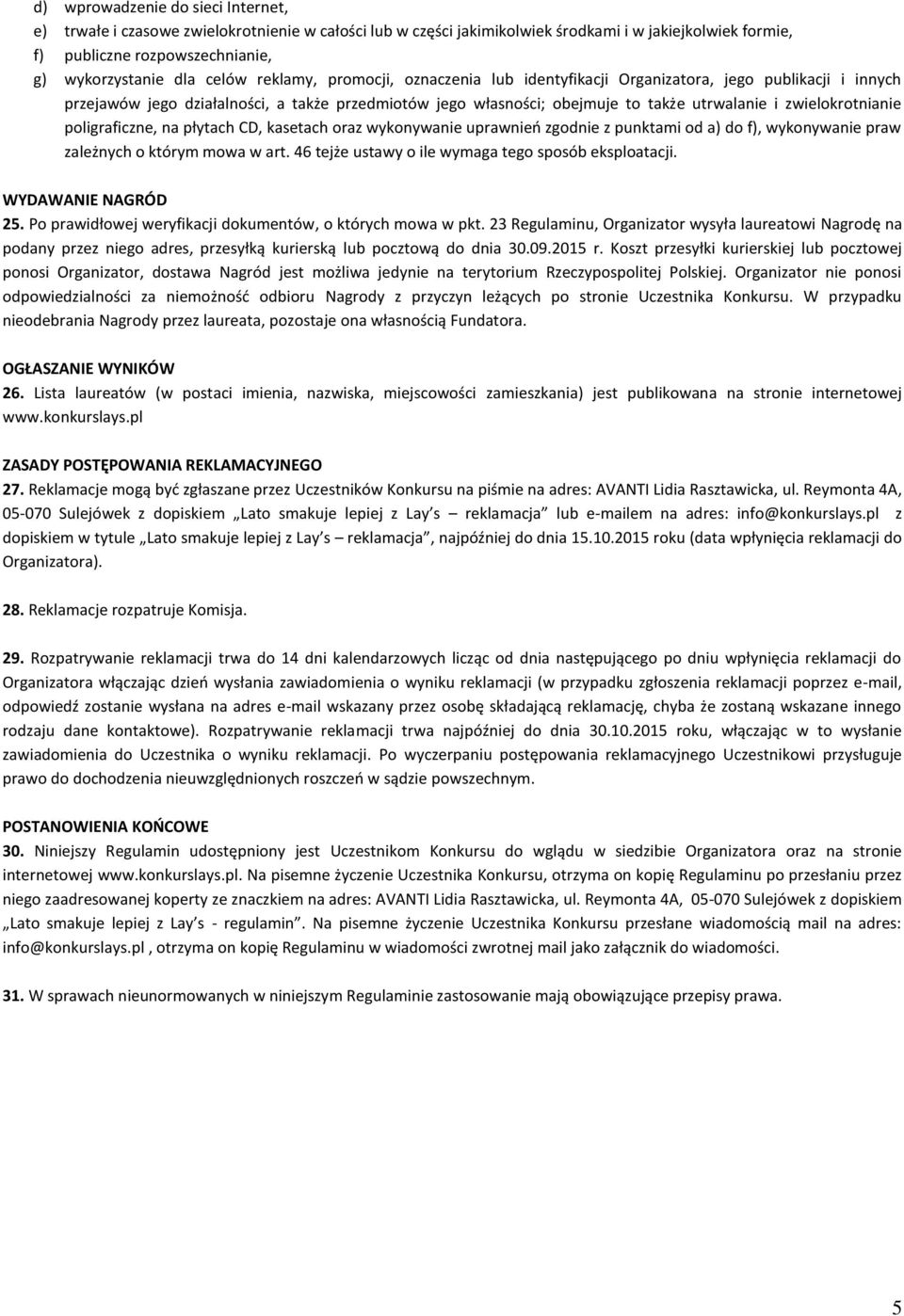 zwielokrotnianie poligraficzne, na płytach CD, kasetach oraz wykonywanie uprawnień zgodnie z punktami od a) do f), wykonywanie praw zależnych o którym mowa w art.