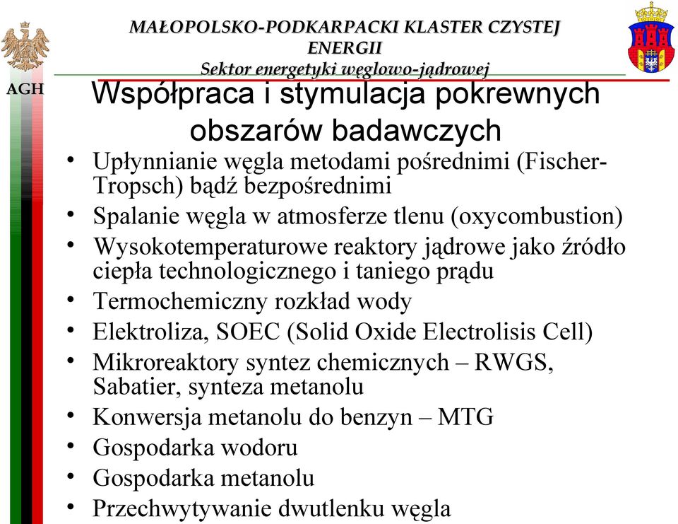 reaktory jądrowe jako źródło ciepła technologicznego i taniego prądu Termochemiczny rozkład wody Elektroliza, SOEC (Solid Oxide Electrolisis Cell)