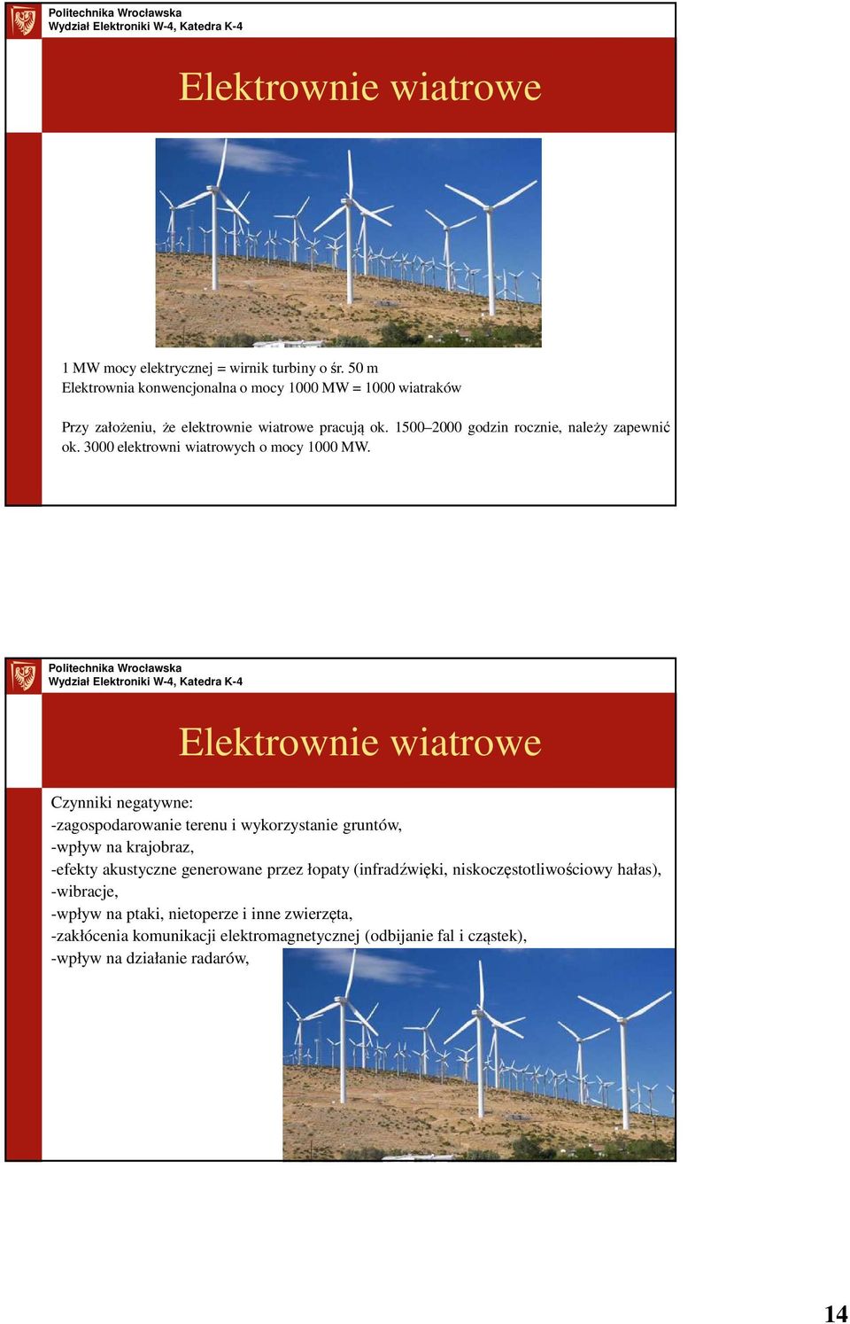 1500 2000 godzin rocznie, należy zapewnić ok. 3000 elektrowni wiatrowych o mocy 1000 MW.