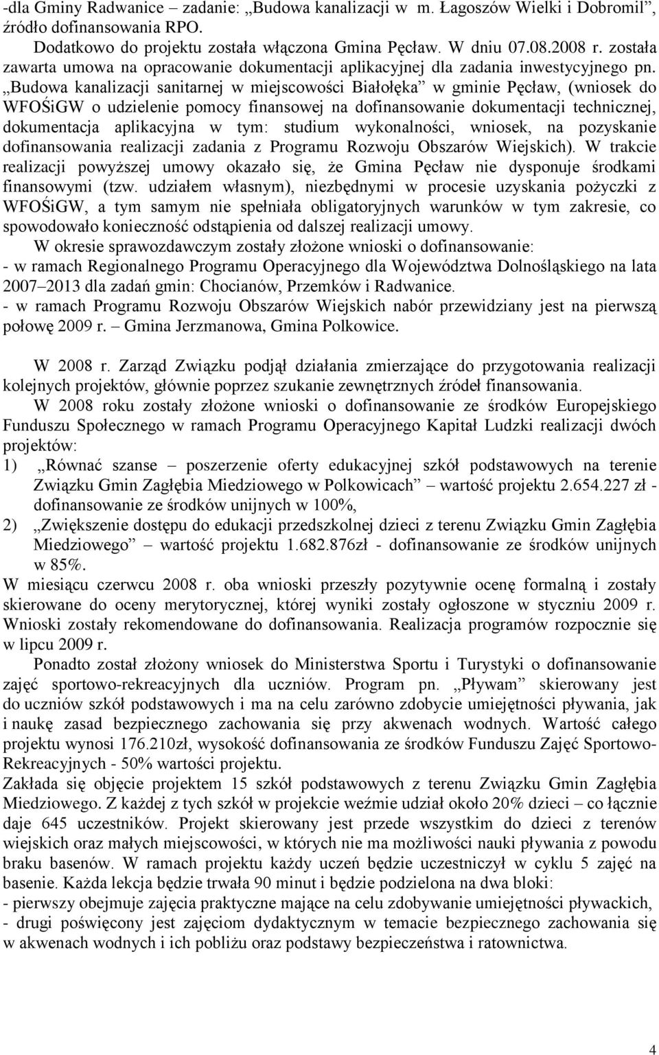 Budowa kanalizacji sanitarnej w miejscowości Białołęka w gminie Pęcław, (wniosek do WFOŚiGW o udzielenie pomocy finansowej na dofinansowanie dokumentacji technicznej, dokumentacja aplikacyjna w tym: