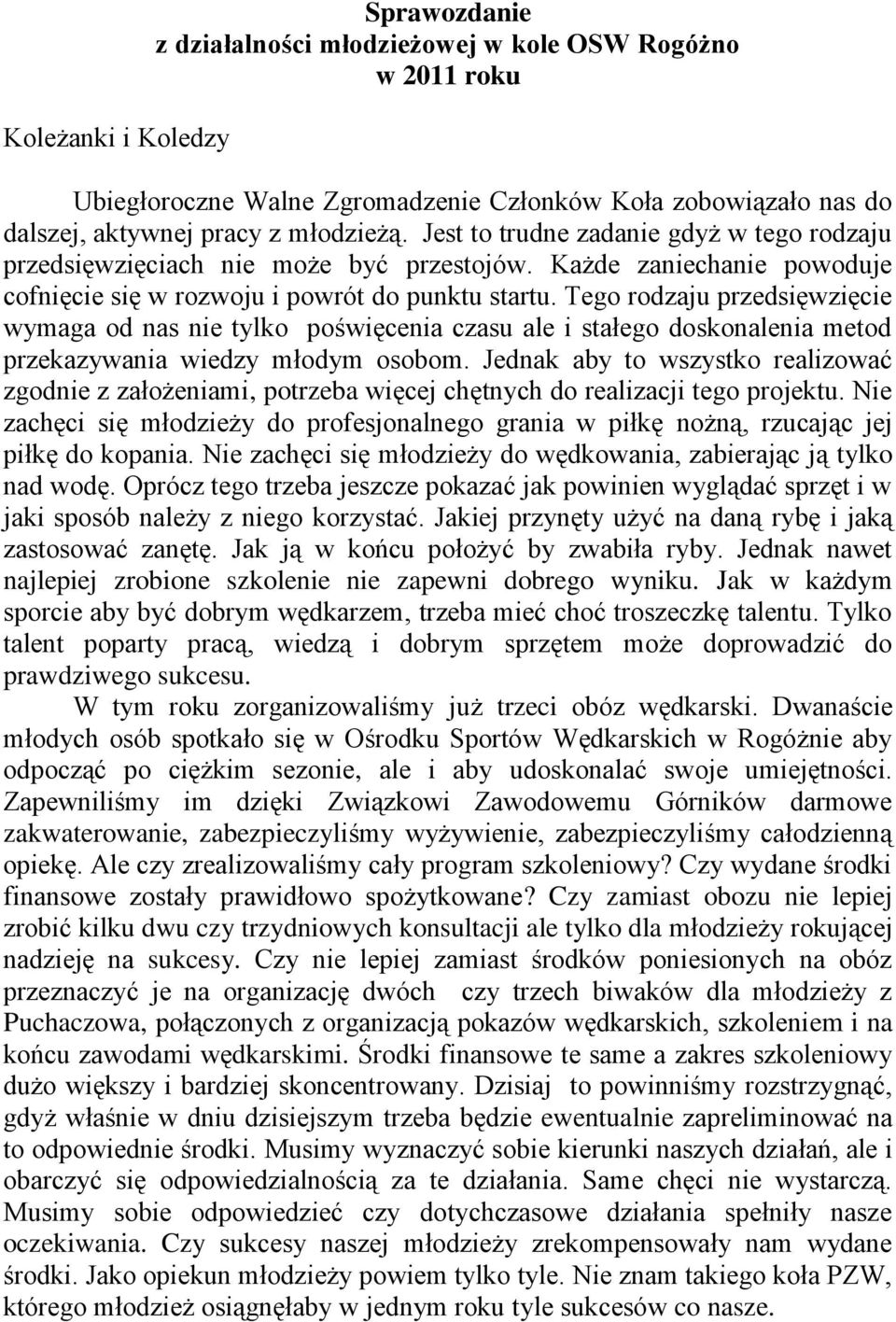 Tego rodzaju przedsięwzięcie wymaga od nas nie tylko poświęcenia czasu ale i stałego doskonalenia metod przekazywania wiedzy młodym osobom.