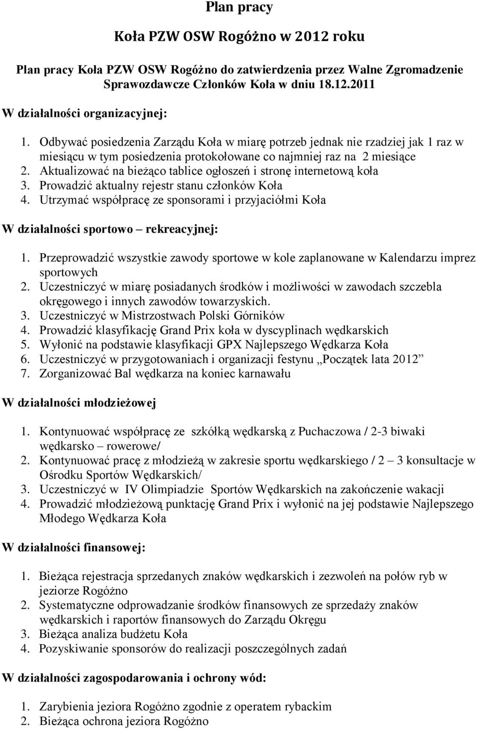 Aktualizować na bieżąco tablice ogłoszeń i stronę internetową koła 3. Prowadzić aktualny rejestr stanu członków Koła 4.