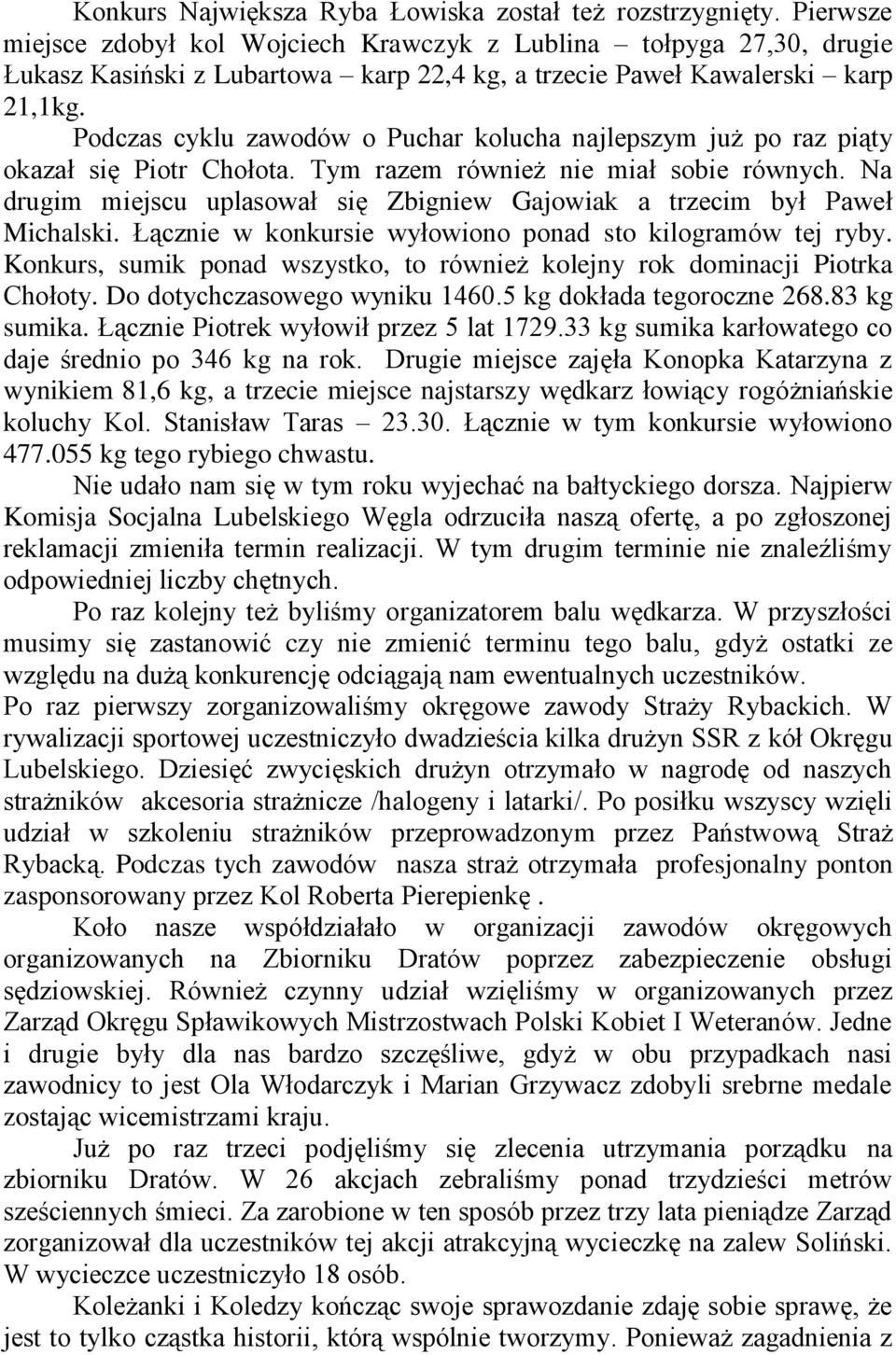 Podczas cyklu zawodów o Puchar kolucha najlepszym już po raz piąty okazał się Piotr Chołota. Tym razem również nie miał sobie równych.