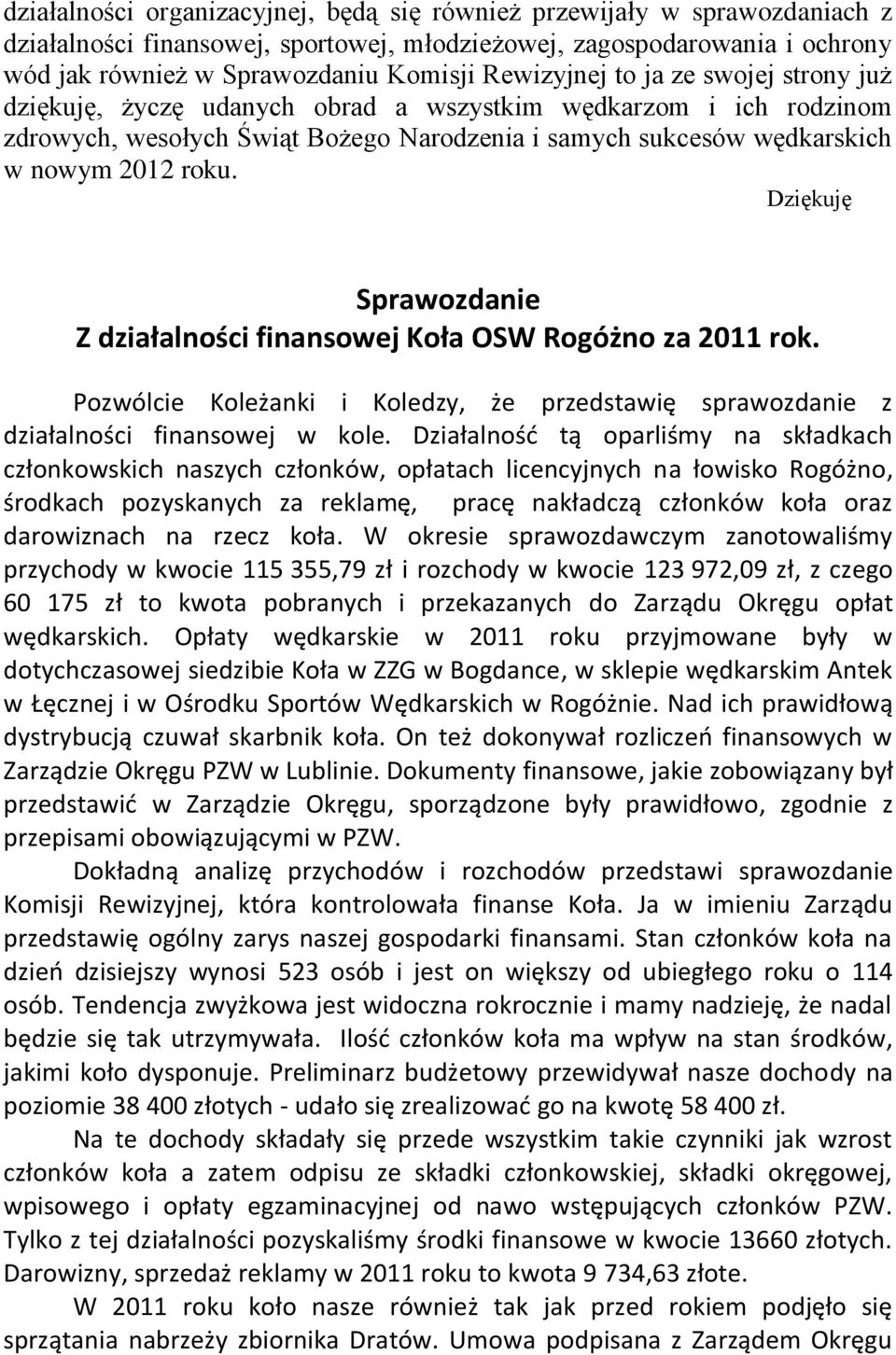 Dziękuję Sprawozdanie Z działalności finansowej Koła OSW Rogóżno za 2011 rok. Pozwólcie Koleżanki i Koledzy, że przedstawię sprawozdanie z działalności finansowej w kole.
