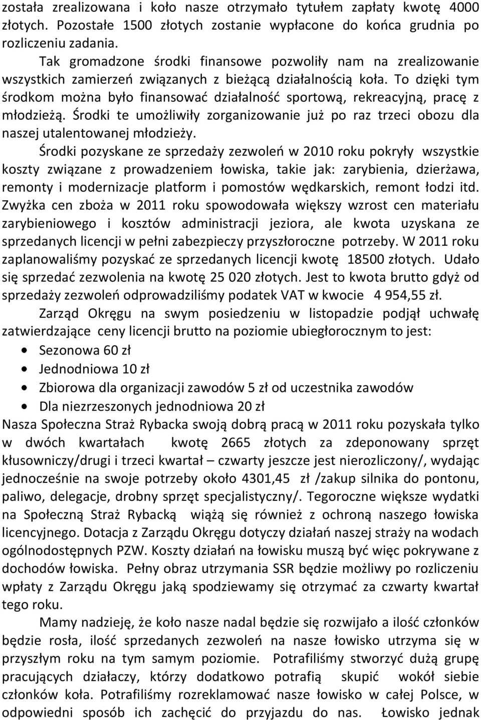 To dzięki tym środkom można było finansowad działalnośd sportową, rekreacyjną, pracę z młodzieżą. Środki te umożliwiły zorganizowanie już po raz trzeci obozu dla naszej utalentowanej młodzieży.