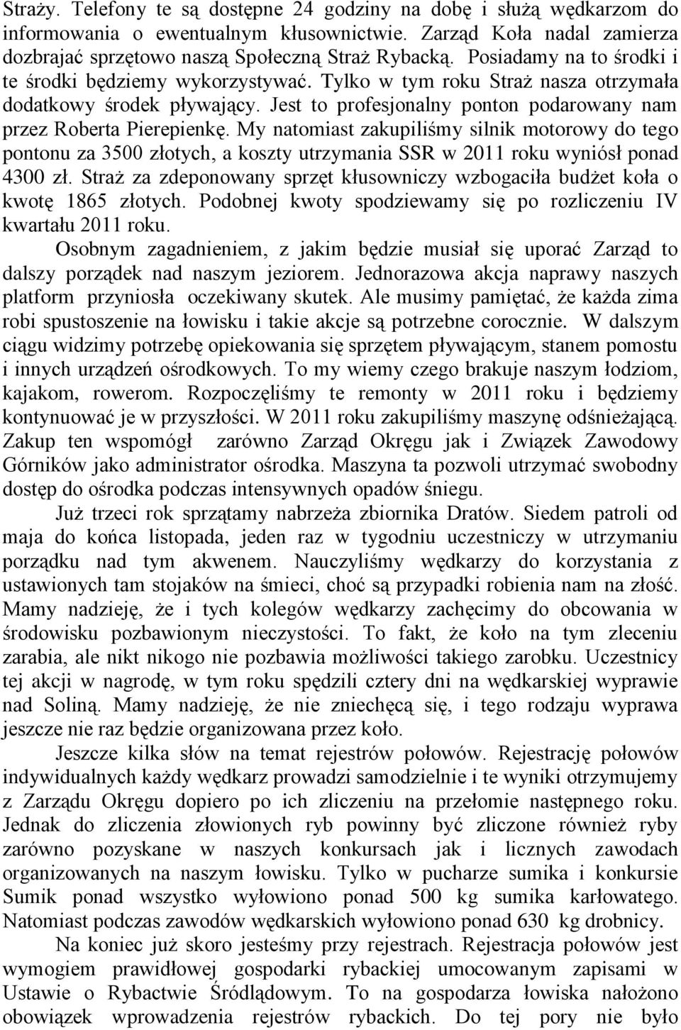 My natomiast zakupiliśmy silnik motorowy do tego pontonu za 3500 złotych, a koszty utrzymania SSR w 2011 roku wyniósł ponad 4300 zł.