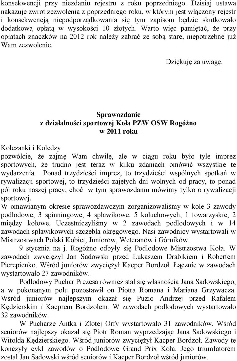 złotych. Warto więc pamiętać, że przy opłatach znaczków na 2012 rok należy zabrać ze sobą stare, niepotrzebne już Wam zezwolenie. Dziękuję za uwagę.
