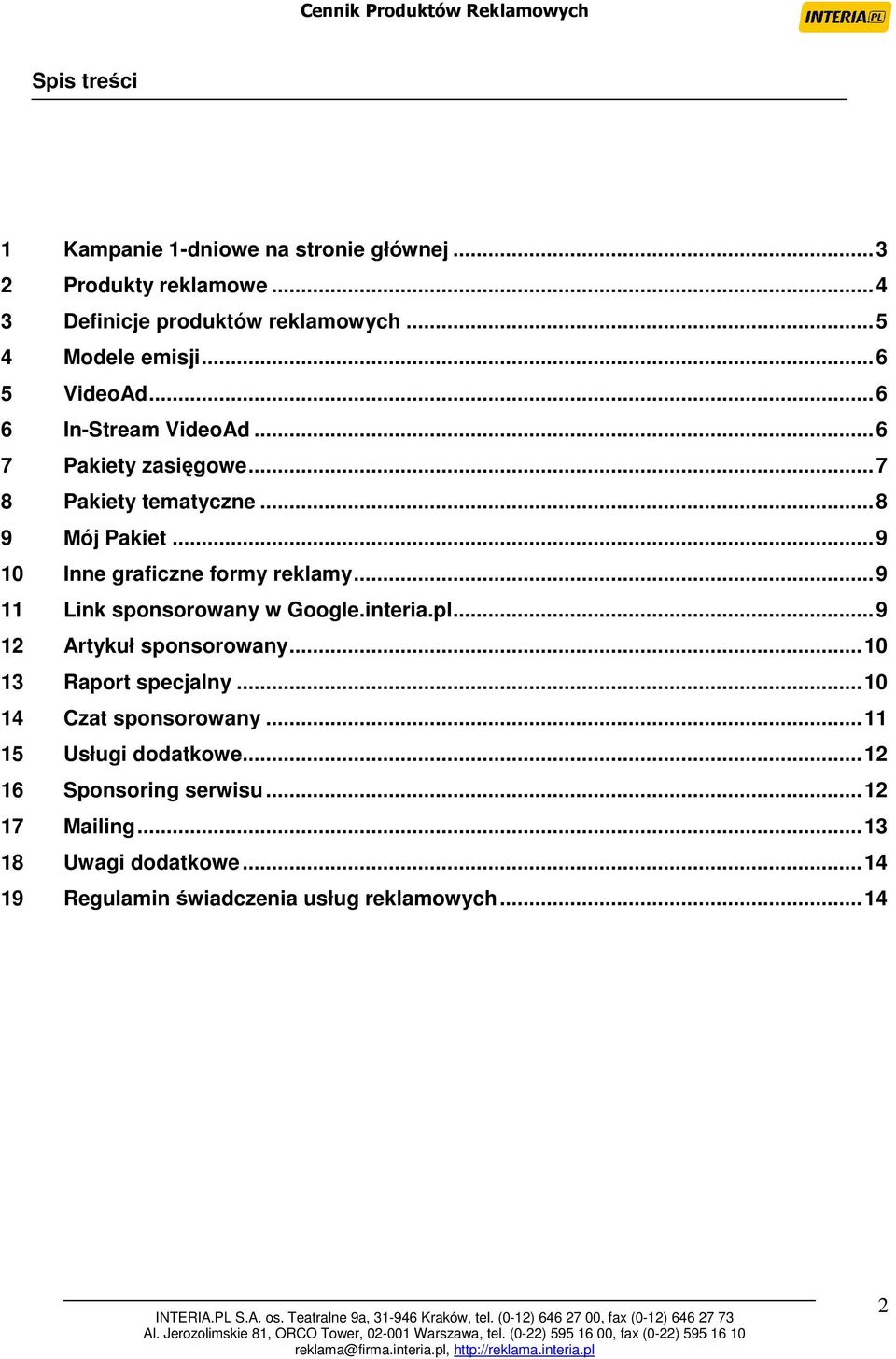 ..9 10 Inne graficzne formy reklamy...9 11 Link sponsorowany w Google.interia.pl...9 12 Artykuł sponsorowany...10 13 Raport specjalny.