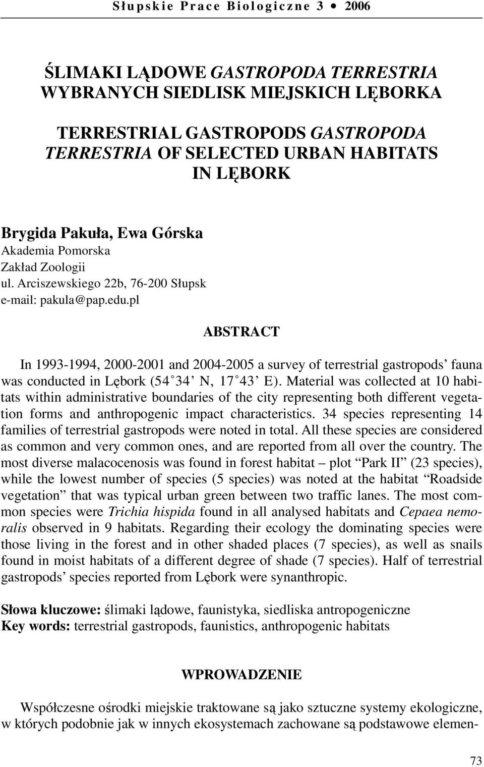 pl ABSTRACT In 1993-1994, 2000-2001 and 2004-2005 a survey of terrestrial gastropods fauna was conducted in Lębork (54 34 N, 17 43 E).