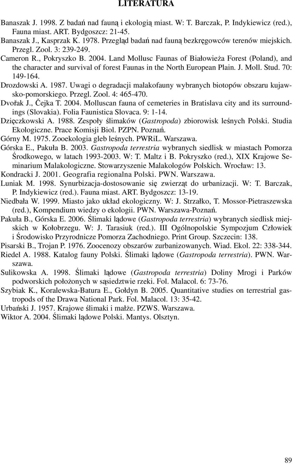 Land Mollusc Faunas of Białowieża Forest (Poland), and the character and survival of forest Faunas in the North European Plain. J. Moll. Stud. 70: 149-164. Drozdowski A. 1987.