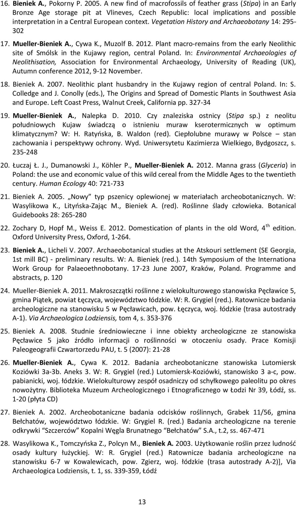 Vegetation History and Archaeobotany 14: 295-302 17. Mueller-Bieniek A., Cywa K., Muzolf B. 2012. Plant macro-remains from the early Neolithic site of Smólsk in the Kujawy region, central Poland.
