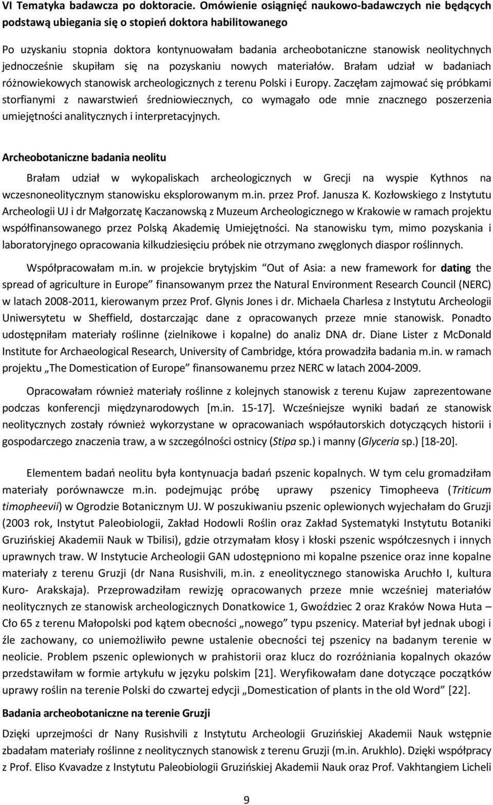 jednocześnie skupiłam się na pozyskaniu nowych materiałów. Brałam udział w badaniach różnowiekowych stanowisk archeologicznych z terenu Polski i Europy.