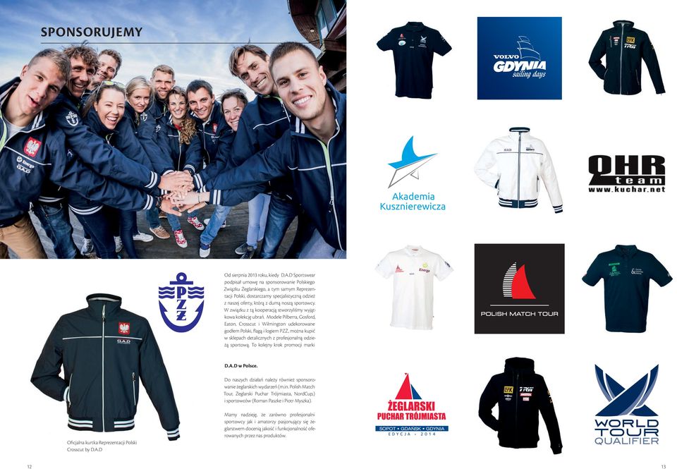 D Sportswear podpisał umowę na sponsorowanie Polskiego Związku Żeglarskiego, a tym samym Reprezentacji Polski, dostarczamy specjalistyczną odzież z naszej oferty, którą z dumą noszą sportowcy.