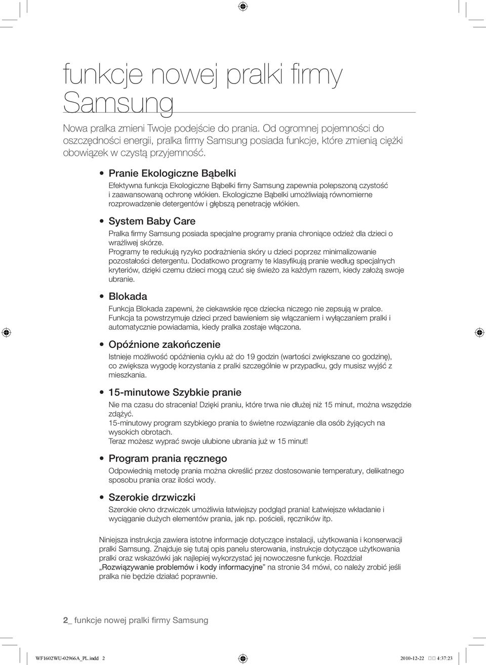 Pranie Ekologiczne Bąbelki Efektywna funkcja Ekologiczne Bąbelki firny Samsung zapewnia polepszoną czystość i zaawansowaną ochronę włókien.