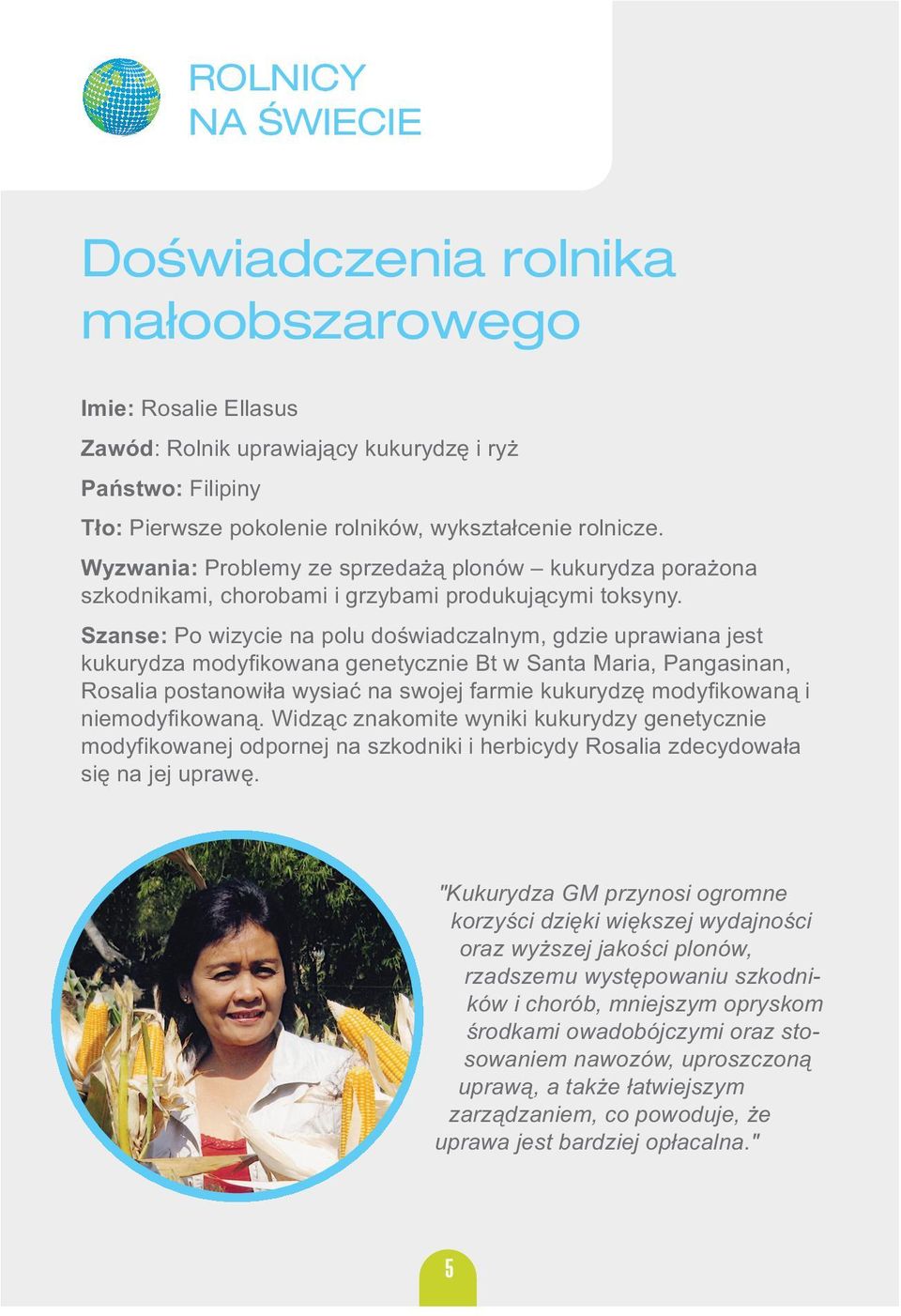 Szanse: Po wizycie na polu doświadczalnym, gdzie uprawiana jest kukurydza modyfikowana genetycznie Bt w Santa Maria, Pangasinan, Rosalia postanowiła wysiać na swojej farmie kukurydzę modyfikowaną i