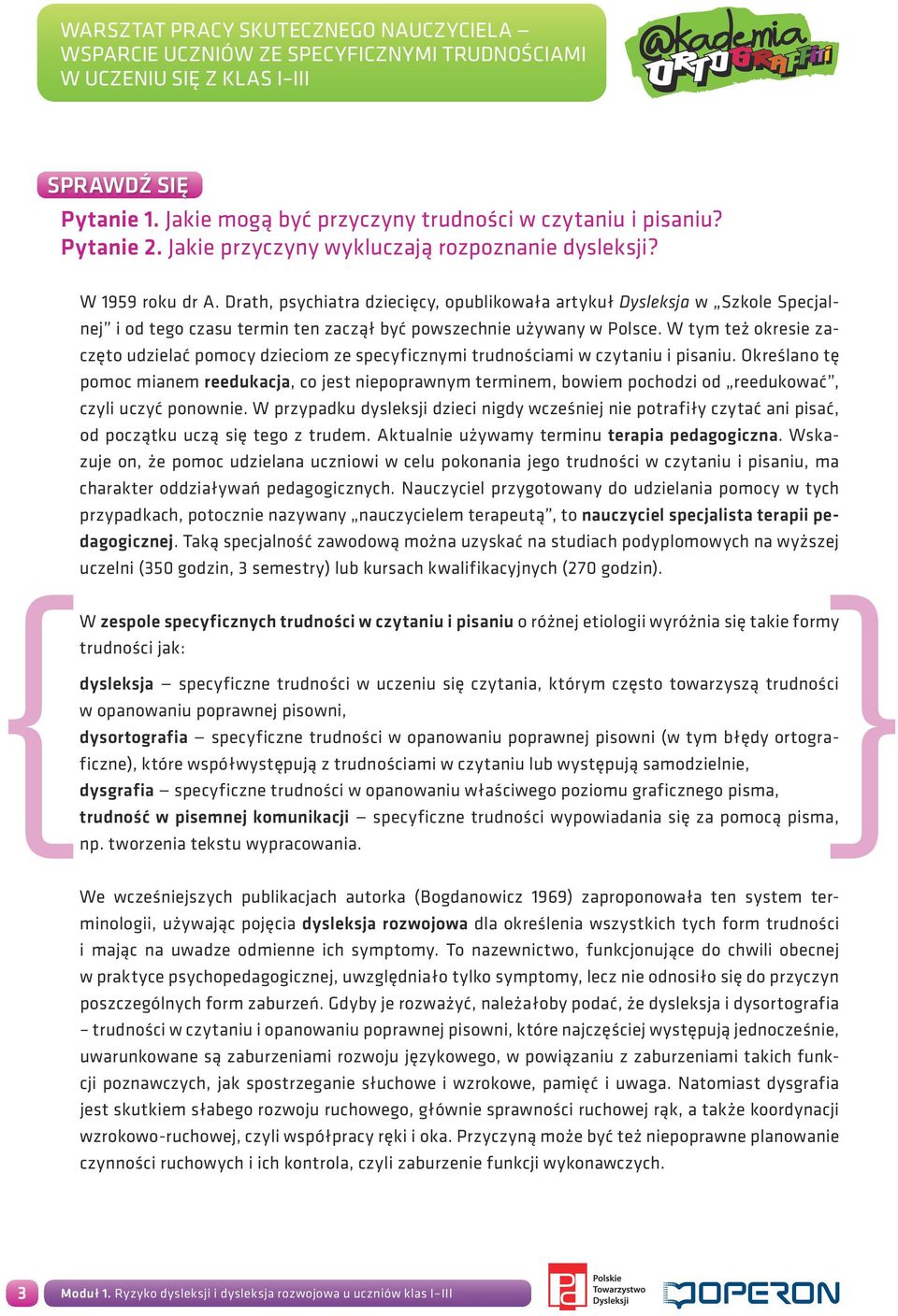 W tym też okresie zaczęto udzielać pomocy dzieciom ze specyficznymi trudnościami w czytaniu i pisaniu.