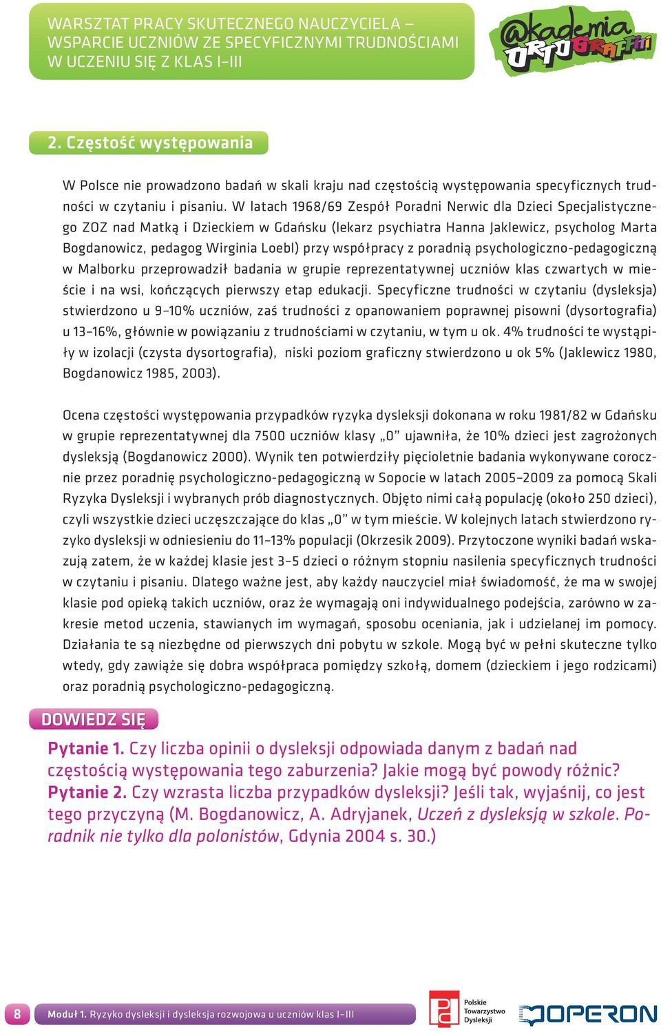 współpracy z poradnią psychologiczno-pedagogiczną w Malborku przeprowadził badania w grupie reprezentatywnej uczniów klas czwartych w mieście i na wsi, kończących pierwszy etap edukacji.