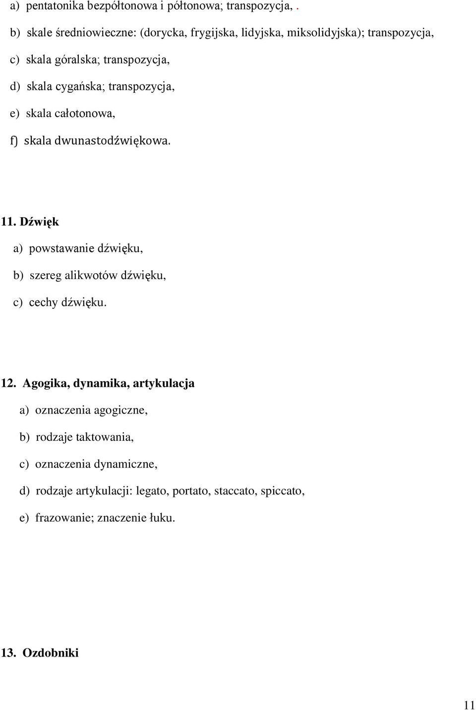 transpozycja, e) skala całotonowa, f) skala dwunastodźwiękowa. 11.