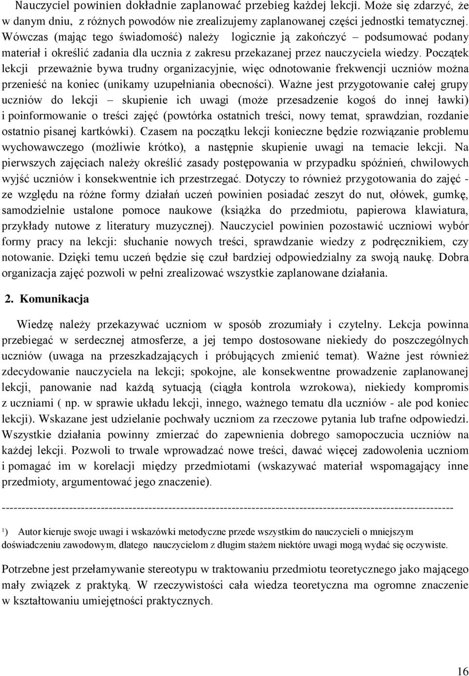 Początek lekcji przeważnie bywa trudny organizacyjnie, więc odnotowanie frekwencji uczniów można przenieść na koniec (unikamy uzupełniania obecności).