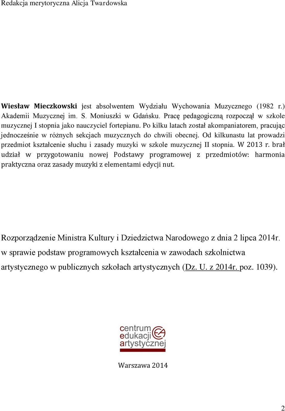 Od kilkunastu lat prowadzi przedmiot kształcenie słuchu i zasady muzyki w szkole muzycznej II stopnia. W 2013 r.
