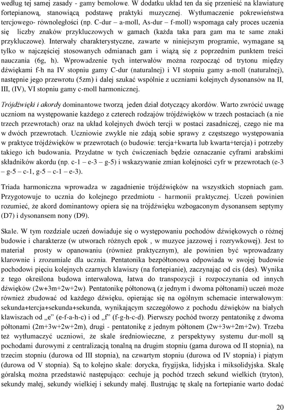 C-dur a-moll, As-dur f-moll) wspomaga cały proces uczenia się liczby znaków przykluczowych w gamach (każda taka para gam ma te same znaki przykluczowe).