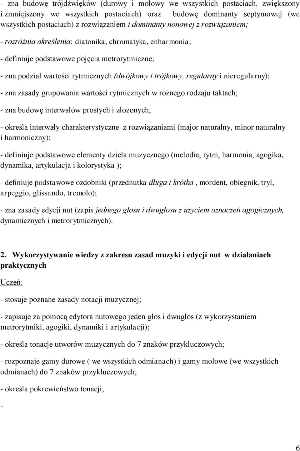 regularny i nieregularny); - zna zasady grupowania wartości rytmicznych w różnego rodzaju taktach; - zna budowę interwałów prostych i złożonych; - określa interwały charakterystyczne z rozwiązaniami