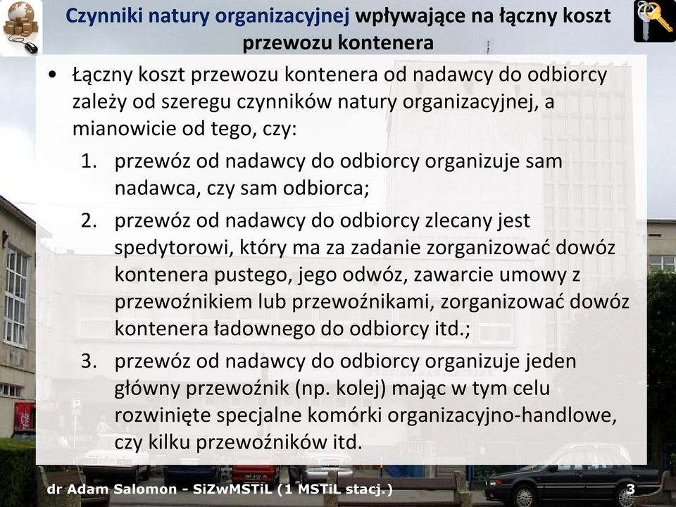 przewóz od nadawcy do odbiorcy zlecany jest spedytorowi, który ma za zadanie zorganizować dowóz kontenera pustego, jego odwóz, zawarcie umowy z przewoźnikiem lub przewoźnikami,