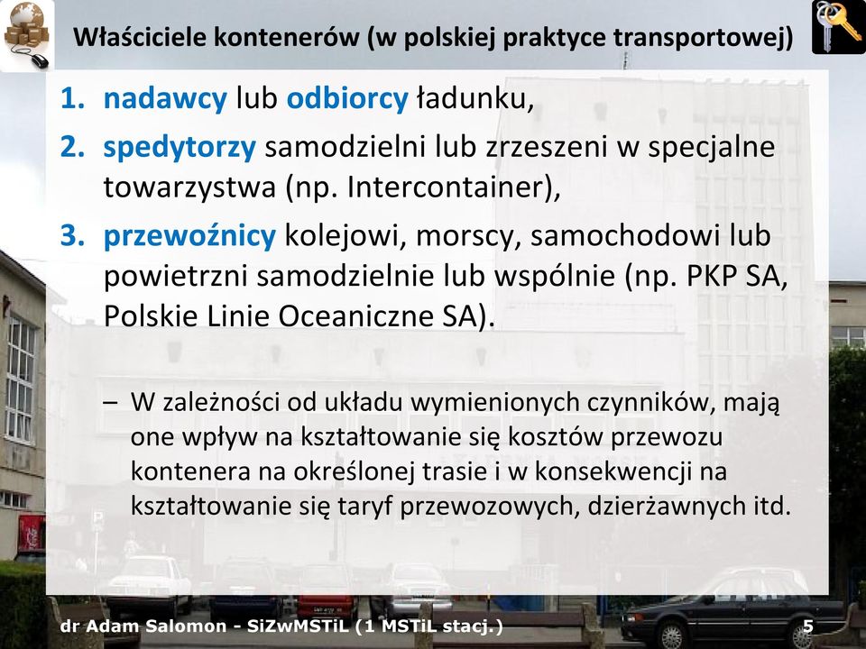 przewoźnicy kolejowi, morscy, samochodowi lub powietrzni samodzielnie lub wspólnie (np. PKP SA, Polskie Linie Oceaniczne SA).