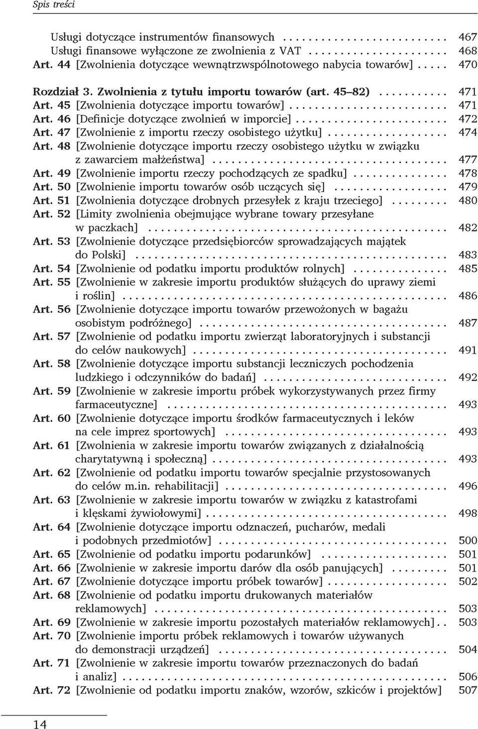 47 [Zwolnienie z importu rzeczy osobistego użytku]... 474 Art. 48 [Zwolnienie dotyczące importu rzeczy osobistego użytku w związku z zawarciem małżeństwa]... 477 Art.