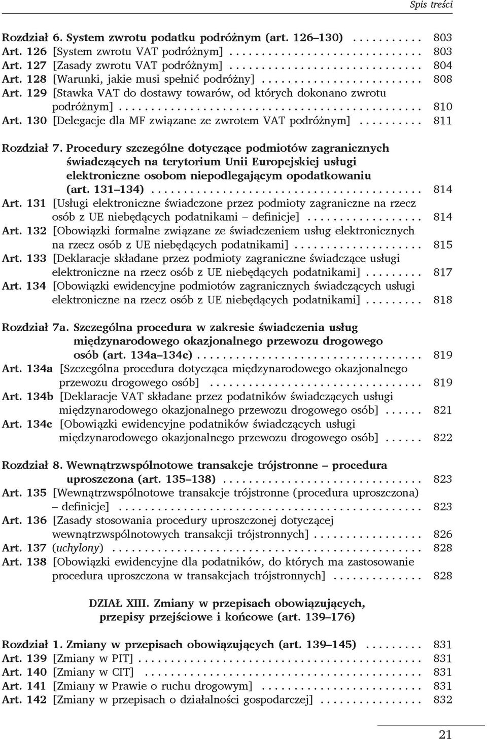 .. 811 Rozdział 7. Procedury szczególne dotyczące podmiotów zagranicznych świadczących na terytorium Unii Europejskiej usługi elektroniczne osobom niepodlegającym opodatkowaniu (art. 131 134).