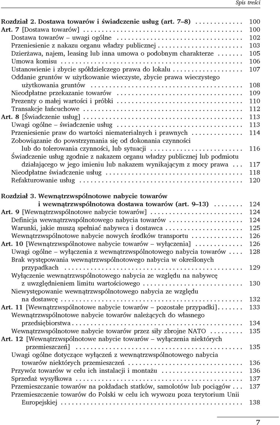 ... 107 Oddanie gruntów w użytkowanie wieczyste, zbycie prawa wieczystego użytkowania gruntów... 108 Nieodpłatne przekazanie towarów... 109 Prezenty o małej wartości i próbki.