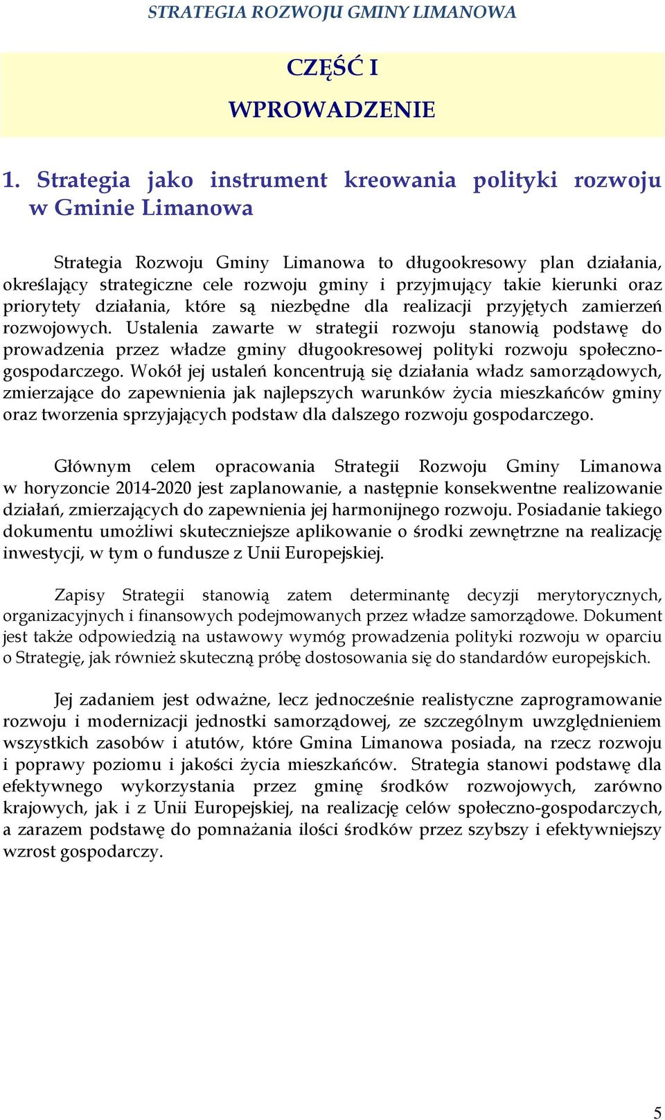 takie kierunki oraz priorytety działania, które są niezbędne dla realizacji przyjętych zamierzeń rozwojowych.