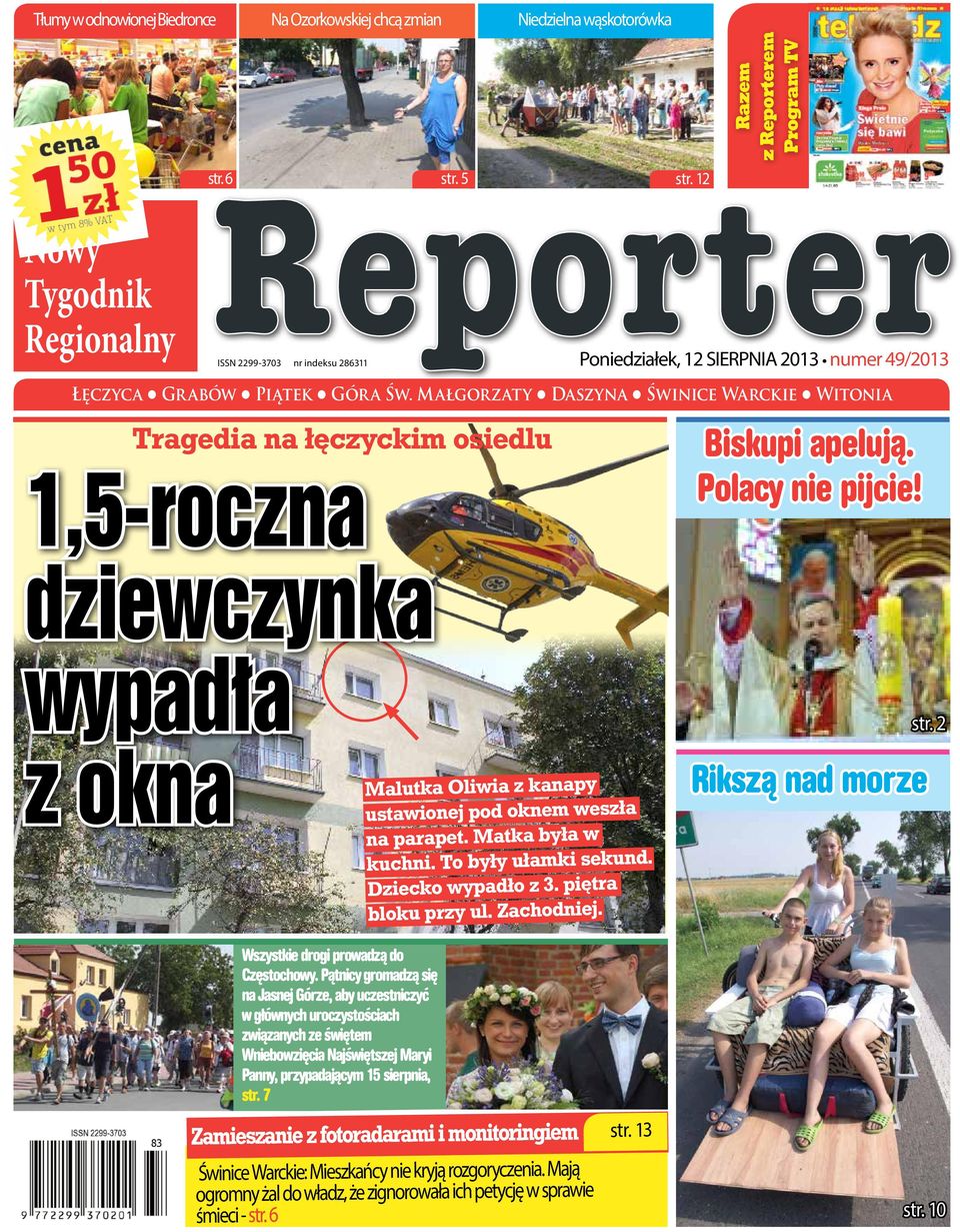Małgorzaty Daszyna Świnice Warckie Witonia Tragedia na łęczyckim osiedlu 1,5-roczna dziewczynka Biskupi apelują. Polacy nie pijcie! wypadła z okna str. 3 Wszystkie drogi prowadzą do Częstochowy.