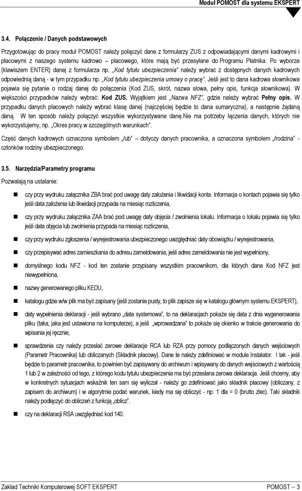 Kod tytułu ubezpieczenia należy wybrać z dostępnych danych kadrowych odpowiednią daną - w tym przypadku np. Kod tytułu ubezpieczenia umowy o pracę.