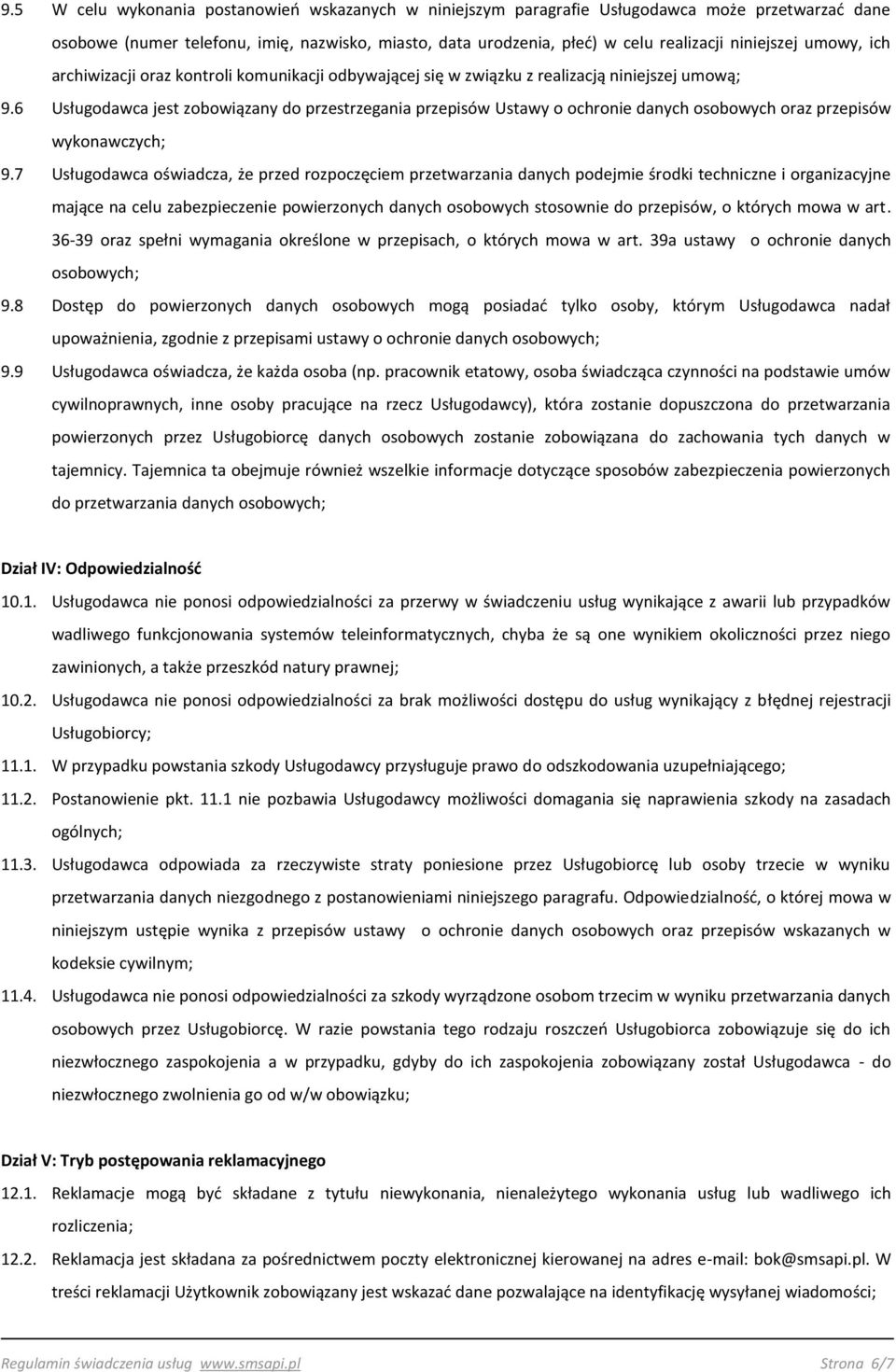 6 Usługodawca jest zobowiązany do przestrzegania przepisów Ustawy o ochronie danych osobowych oraz przepisów wykonawczych; 9.