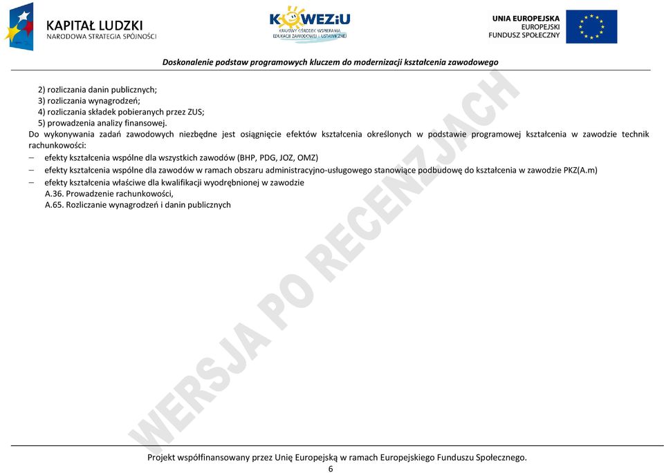 dla wszystkich zawodów (BH, DG, JOZ, OMZ) efekty kształcenia wspólne dla zawodów w ramach obszaru administracyjno-usługowego stanowiące podbudowę do kształcenia w zawodzie KZ(A.