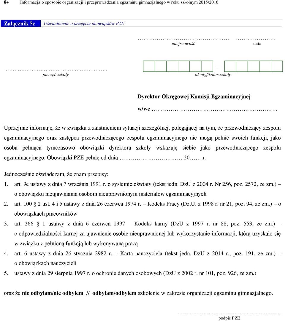 egzaminacyjnego oraz zastępca przewodniczącego zespołu egzaminacyjnego nie mogą pełnić swoich funkcji, jako osoba pełniąca tymczasowo obowiązki dyrektora szkoły wskazuję siebie jako przewodniczącego