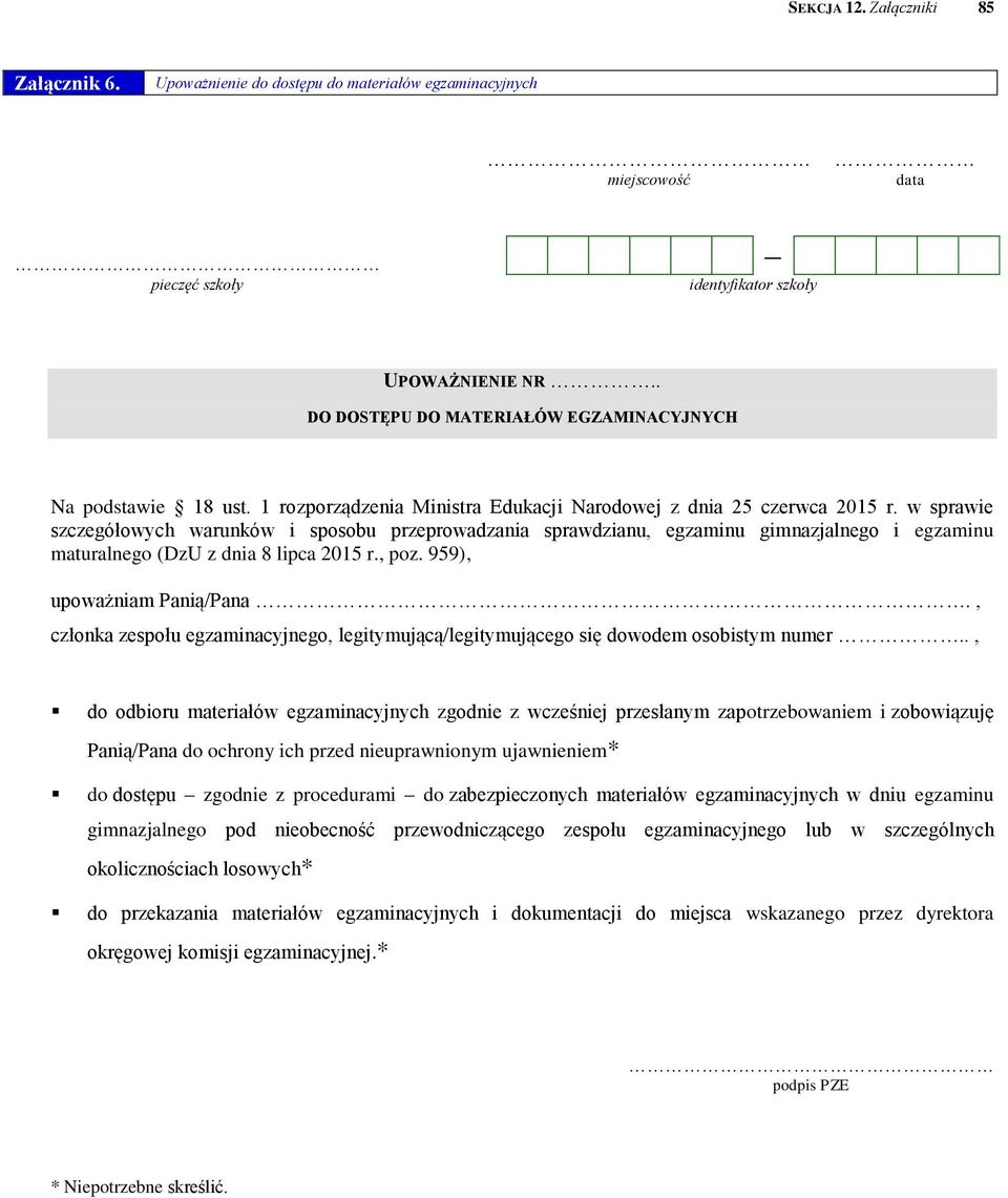 w sprawie szczegółowych warunków i sposobu przeprowadzania sprawdzianu, egzaminu gimnazjalnego i egzaminu maturalnego (DzU z dnia 8 lipca 2015 r., poz. 959), upoważniam Panią/Pana.