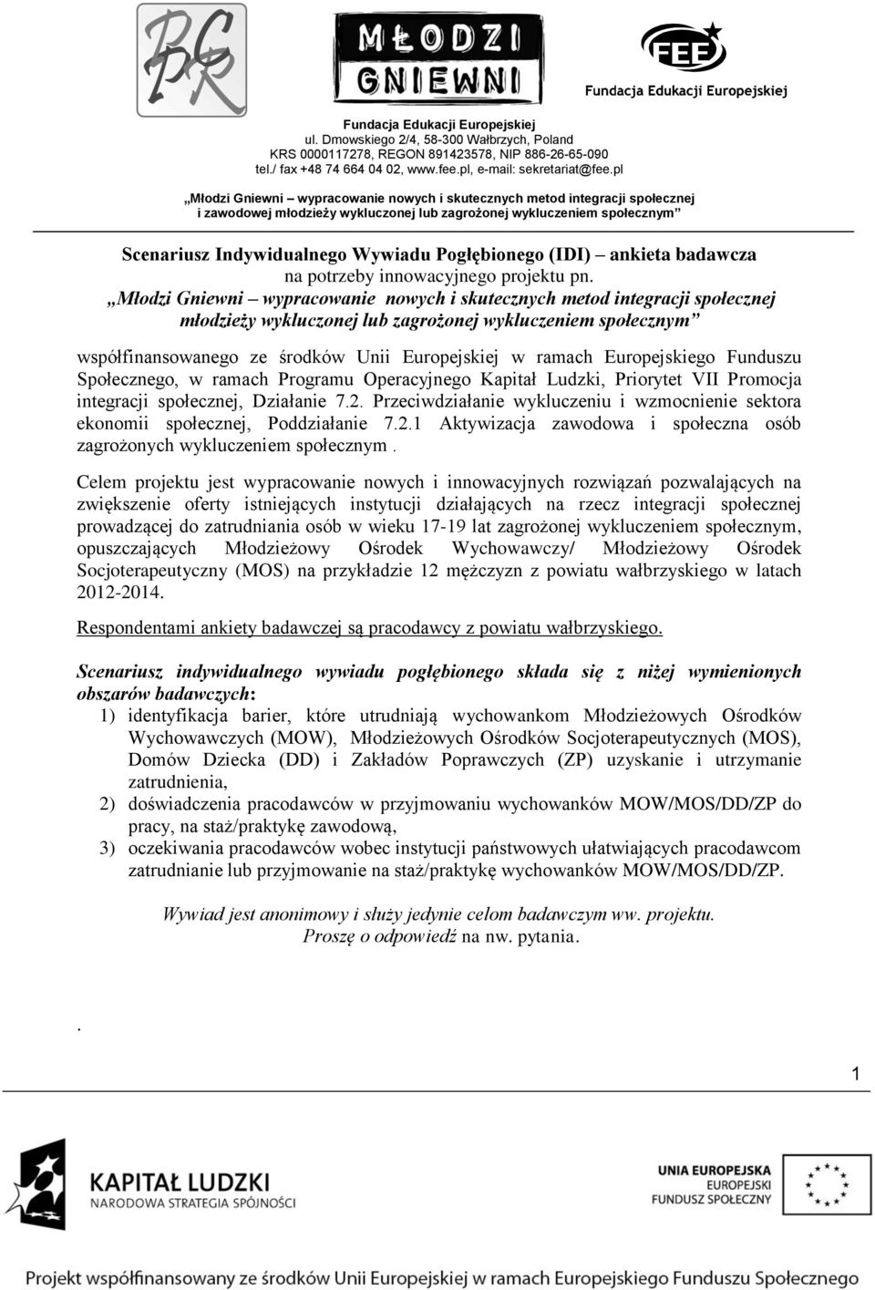 Ludzki, Priorytet VII Promocja integracji społecznej, Działanie 7.2. Przeciwdziałanie wykluczeniu i wzmocnienie sektora ekonomii społecznej, Poddziałanie 7.2.1 Aktywizacja zawodowa i społeczna osób zagrożonych wykluczeniem społecznym.